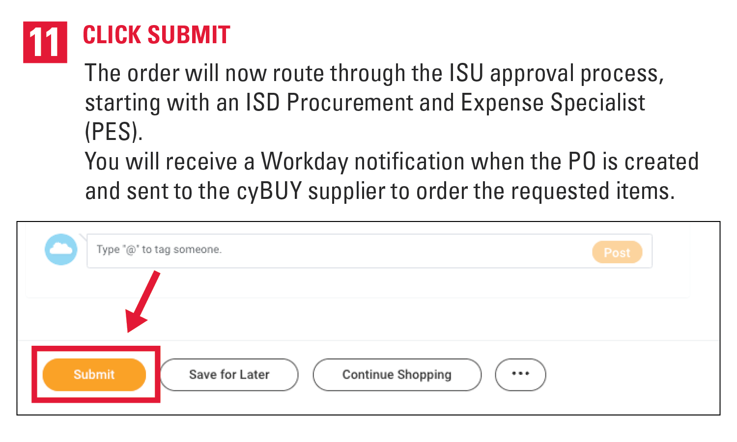 11. Click Submit. The order will now route through the ISU approval process, starting with an ISD Procurement and Expense Specialist (PES). You will receive a Workday notification when the PO is created and sent to the cyBUY supplier to order the requested items.